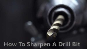 How To Sharpen A Drill Bit